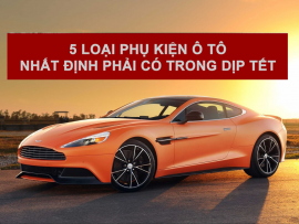 5 Phụ Kiện Ô Tô Bạn Nên Trang Bị Cho Xế Yêu Trong Dịp Tết và mùa Lễ 