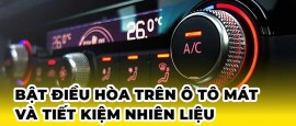 Cách bật điều hòa trên ô tô mát nhanh và tiết kiệm nhiên liệu